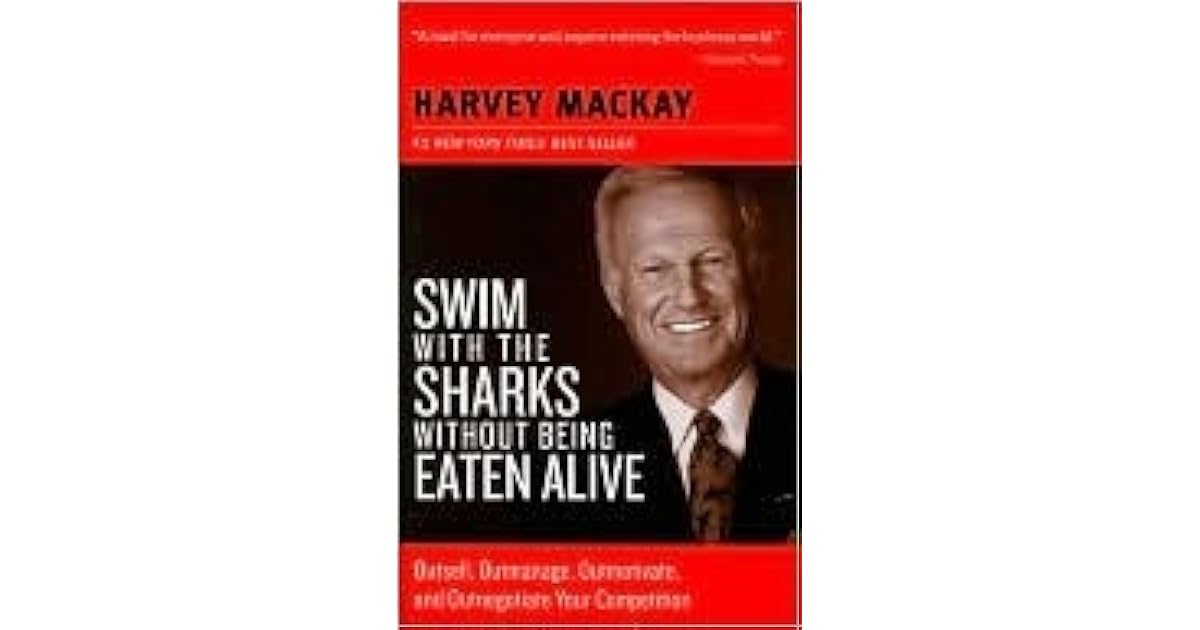 Swim with the Sharks Without Being Eaten Alive by Harvey B. Mackay