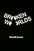 Broken Worlds
