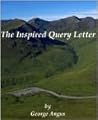 The Inspired Query Letter by George Angus