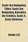 Sonic the Hedgehog Titles: Sonic the Hedgehog, Knuckles the Echidna, Sonic X, Sonic Universe