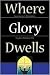 Where Glory Dwells: Sanctua...