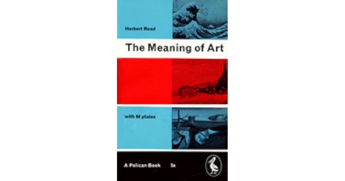 The Meaning of Art by Herbert Read