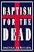 Baptism for the Dead by Andrew   Peterson