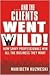 ...and the Clients Went Wil...