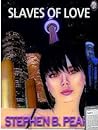 Slaves of Love by Stephen B. Pearl