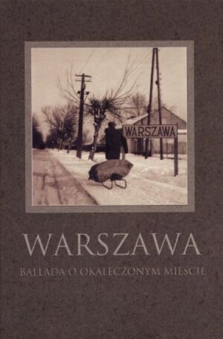 Warszawa: Ballada o okaleczonym mieście (Hardcover)