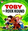 Toby the Rock Hound Toby the Rock Hound
