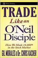 Trade Like an O'Neil Disciple: How We Made Over 18,000% in the Stock Market (Kindle Edition)