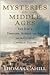 Mysteries of the Middle Ages: The Rise of Feminism, Science, and Art from the Cults of Catholic Europe