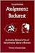 Assignment: Bucharest: An American Diplomat's View of the Communist Takeover of Romania