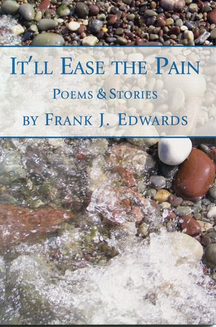 It'll Ease the Pain: Collected Poems and Short Stories