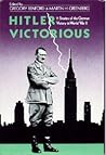 Hitler Victorious: Eleven Stories of the German Victory in World War II