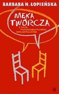 Męka twórcza. Z życia psychosomatycznego intelektualistów