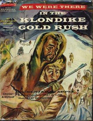 We Were There In the Klondike Gold Rush