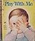 Play With Me (Deluxe Baby's First Book)
