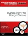 Hysterectomy for Benign Disease: Female Pelvic Surgery Video Atlas Series (Female Pelvic Video Surgery Atlas Series)