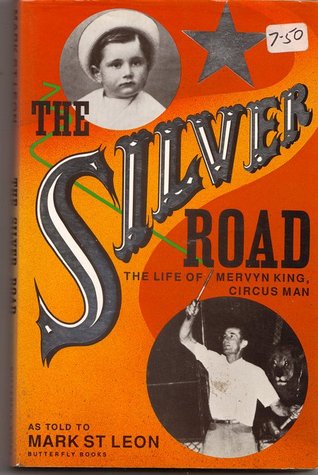 The Silver Road. The Life of Mervyn King, Circus Man. (Paperback)
