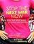 Stop the Next War Now: Effective Responses to Violence and Terrorism