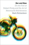 Zen and Now: On the Trail of Robert Pirsig and the Art of Motorcycle Maintenance