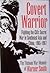 Covert Warrior: Fighting th...