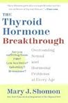 The Thyroid Hormone Breakthrough by Mary J. Shomon
