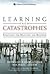 Learning from Catastrophes: Strategies for Reaction and Response