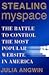 Stealing MySpace: The Battle to Control the Most Popular Website in America
