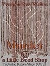 Murder @ a Little Bead Shop [Featuring Suzan Aileen Cottrell]