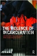 The Violence of Incarceration (Routledge Advances in Criminology)