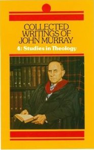 Collected Writings of John Murray, Volume 4: Studies in Theology