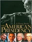 The American Presidency, A Glorious Burden (Hardcover)