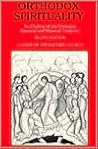 Orthodox Spirituality: An Outline of the Orthodox Ascetical and Mystical Tradition Orthodox Spirituality: An Outline of the Orthodox Ascetical and Mystical Tradition