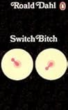 Switch Bitch by Roald Dahl