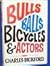 Bulls, Balls, Bicycles and Actors