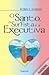 O Santo, o Surfista e a Executiva by Robin Sharma O Santo, o Surfista e a Executiva by Robin Sharma