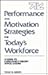 Performance and Motivation Strategies for Today's Workforce by Thad Green