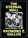 The Eternal Wall by Raymond Z. Gallun The Eternal Wall by Raymond Z. Gallun