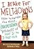 I Brake for Meltdowns: How to Handle the Most Exasperating Behavior of Your 2- To 5-Year-Old