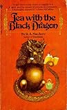 Tea with the Black Dragon by R.A. MacAvoy