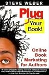 Plug Your Book! Online Book Marketing for Authors, Book Publi... by Steve Weber