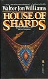 House of Shards by Walter Jon Williams