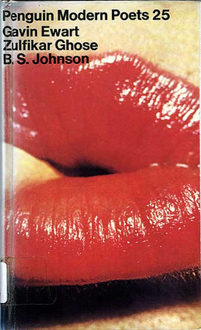 Gavin Ewart, Zulfikar Ghose, B.S. Johnson (Penguin Modern Poets, #25)