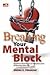 Breaking Your Mental Block by Endra K. Prihadhi