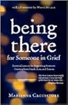 Being There for Someone in Grief - Essential Lessons for Supporting Someone Grieving from Death, Loss and Trauma
