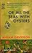 Or All the Seas with Oysters
