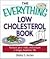 The Everything Low Cholesterol Book: Reduce Your Risks and Ensure a Longer, Healthier Life