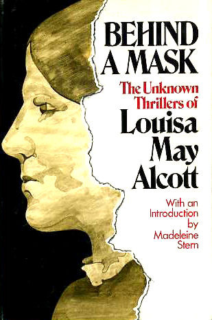 Behind a Mask: The Unknown Thrillers of Louisa May Alcott