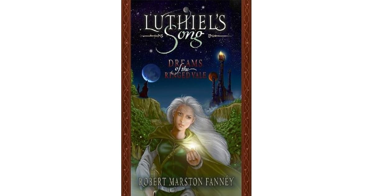 Dreams Of The Ringed Vale Luthiel S Song 1 By Robert Fanney