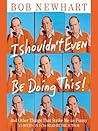 I Shouldn't Even Be Doing This by Bob Newhart