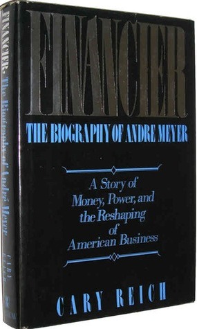 Financier, The Biography of Andre Meyer: A Story of Money, Power, and the Reshaping of American Business (Hardcover)